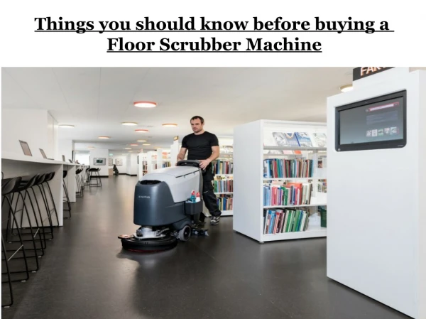 Things you should know before buying a Floor Scrubber Machine