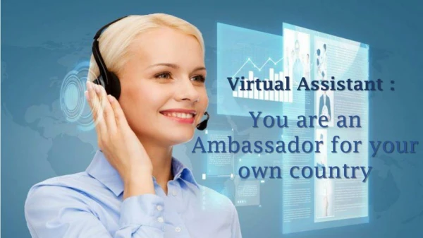 Virtual Assistant : You are an Ambassador for your own country