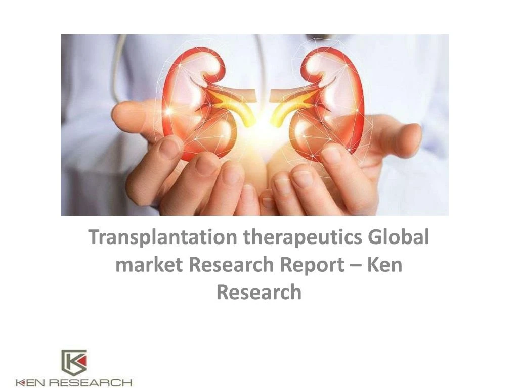 transplantation therapeutics global market research report ken research