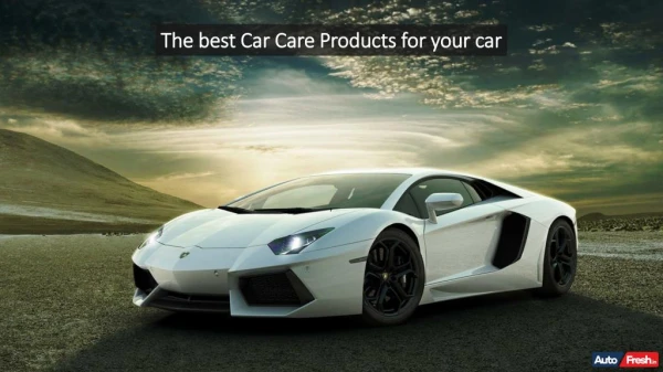 The best Car Care Products for your car