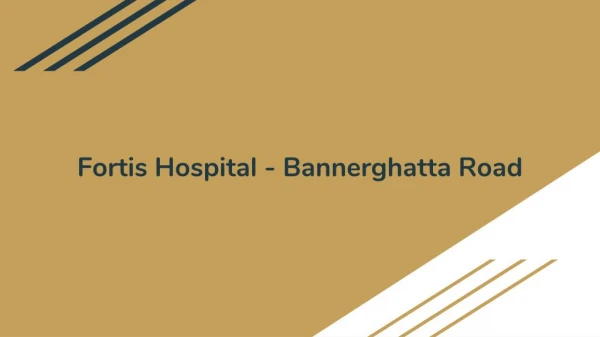 Fortis Hospital - Bannerghatta Road, Multi Speciality (Cardiothoracic Vascular Surgery, Cardiology & more) Hospital in B