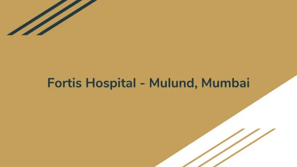 Fortis Hospital - Mulund, Multi Speciality (Gastroenterology, Pediatrics & more) Hospital in Mumbai | Lybrate