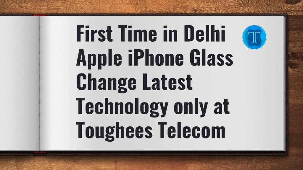 first time in delhi apple iphone glass change latest technology only at toughees telecom