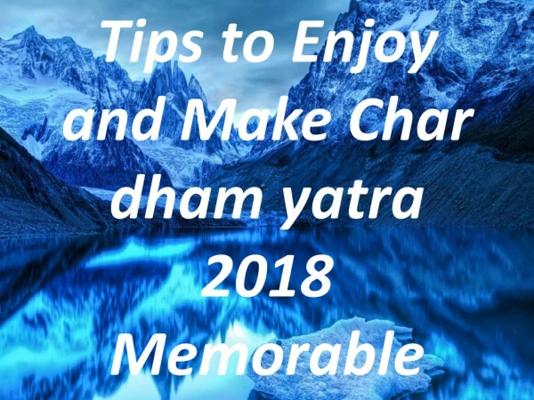 Tips to enjoy and make char dham yatra 2018 memorable