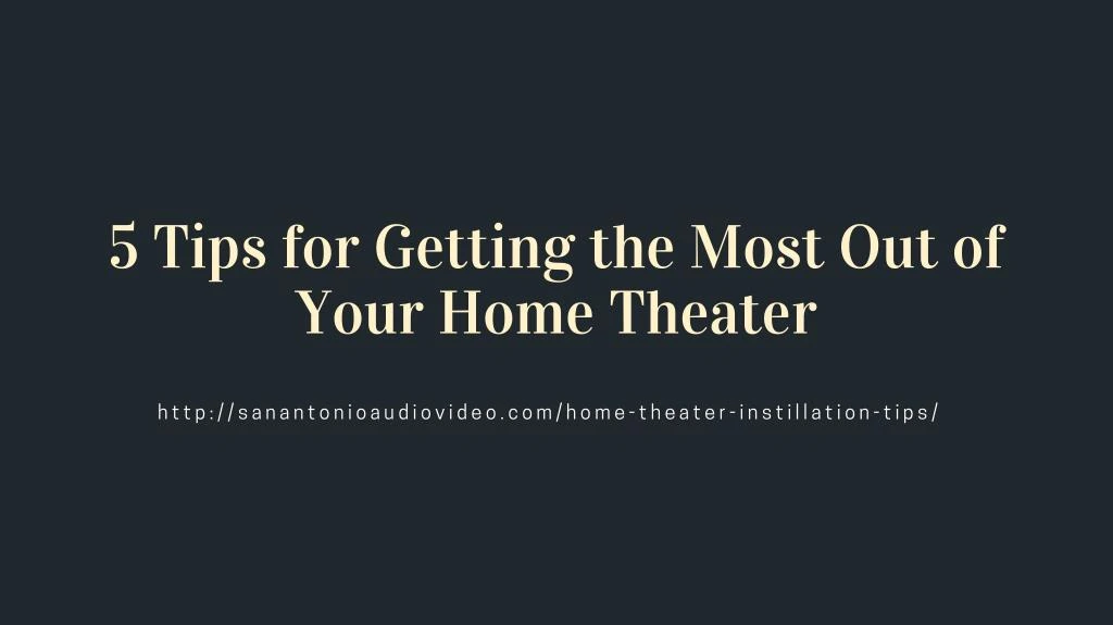 5 tips for getting the most out of your home