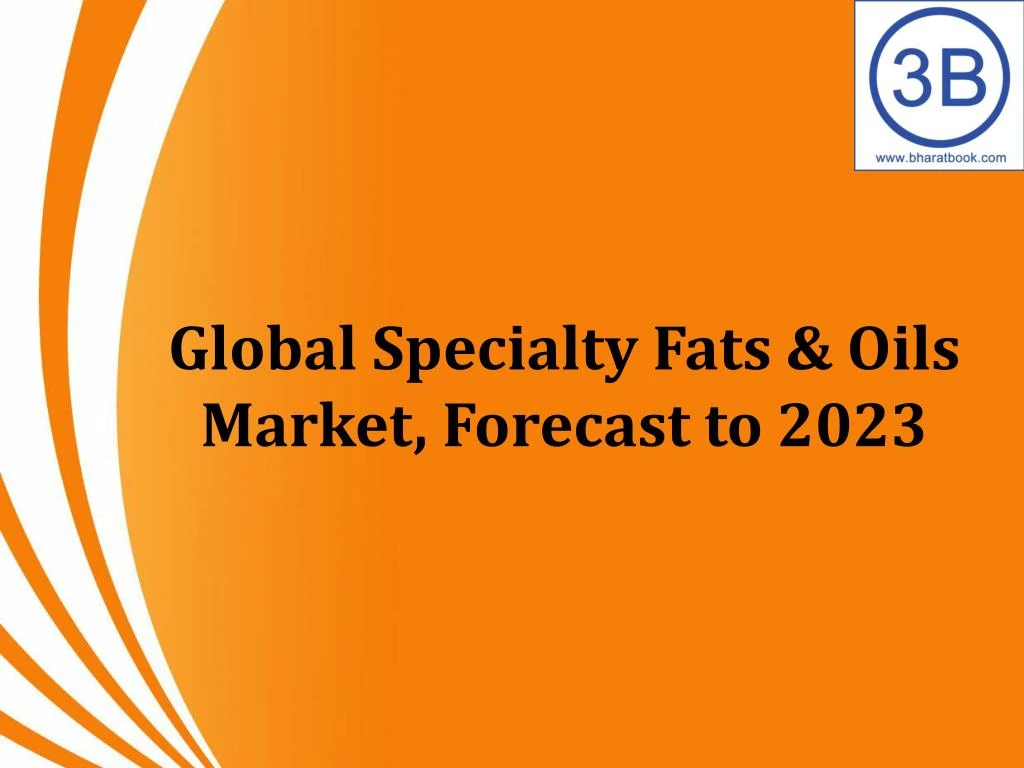 global specialty fats oils market forecast to 2023