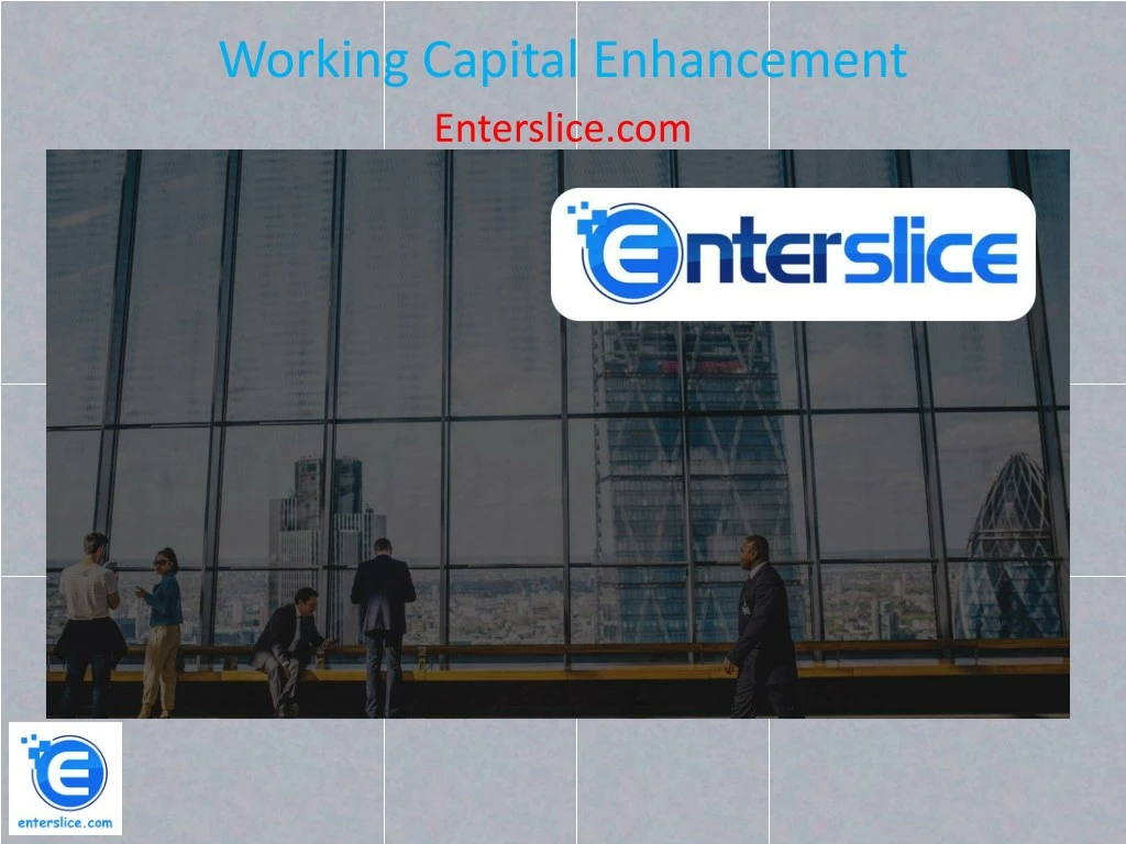 working capital enhancement enterslice com