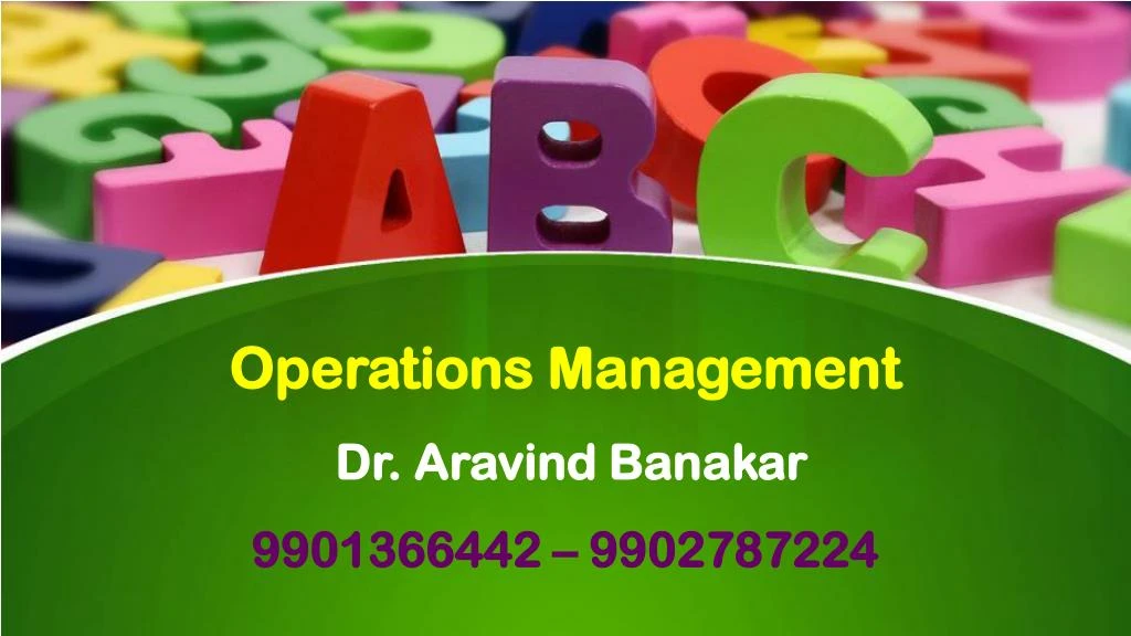 operations management dr aravind banakar 9901366442 9902787224