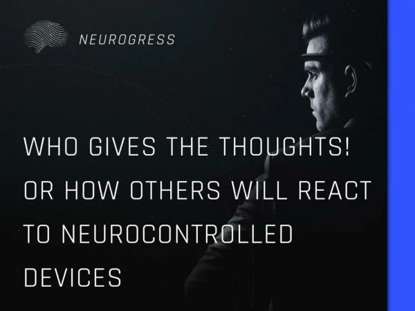 Who gives the thoughts! Or how Others will React to the Use of Neurocontrolled Devices