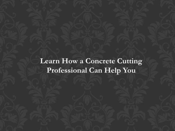 Learn How a Concrete Cutting Professional Can Help You