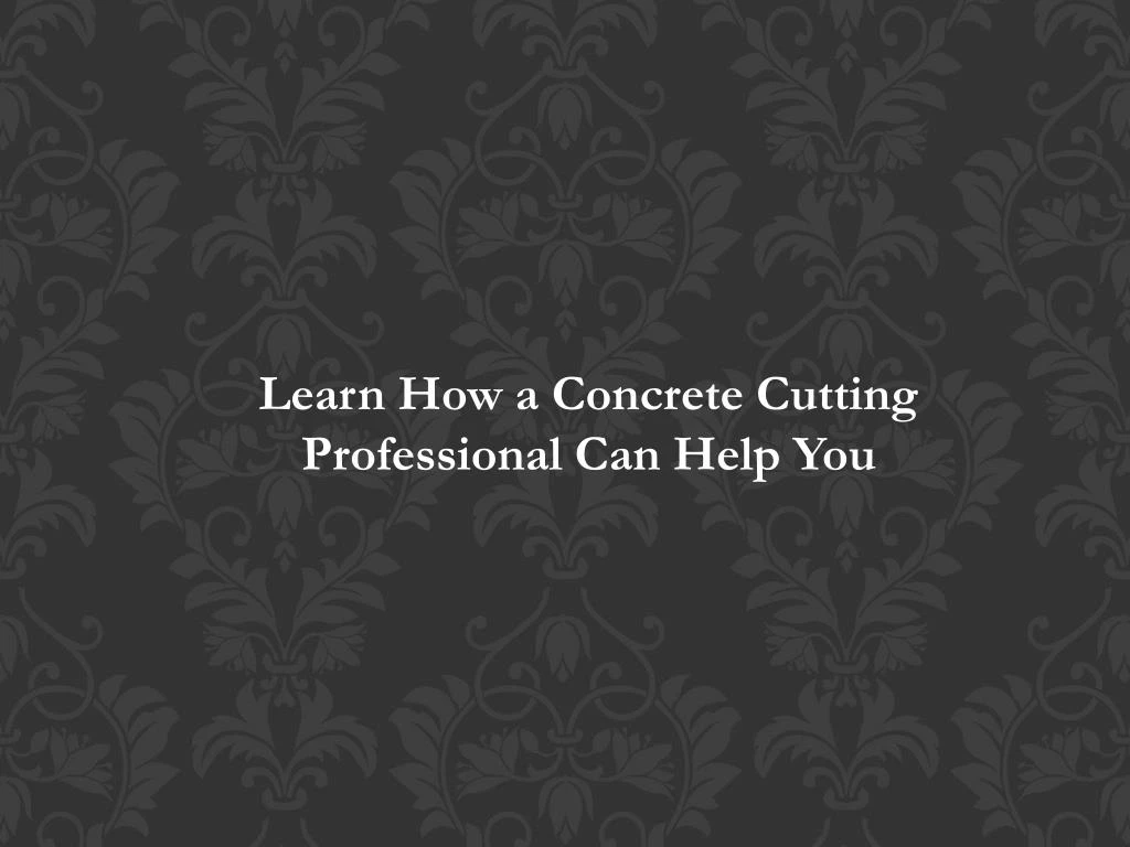 learn how a concrete cutting professional