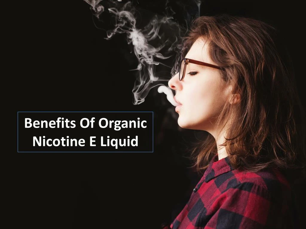 benefits of organic nicotine e liquid