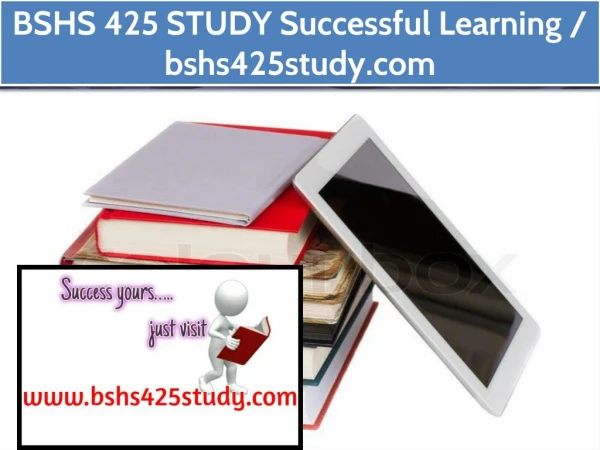 BSHS 425 STUDY Successful Learning / bshs425study.com