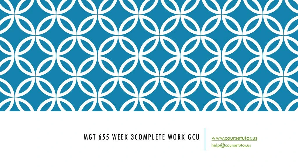 mgt 655 week 3complete work gcu