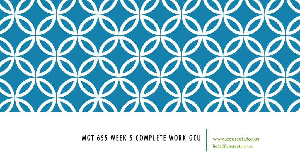 mgt 655 week 5 complete work gcu