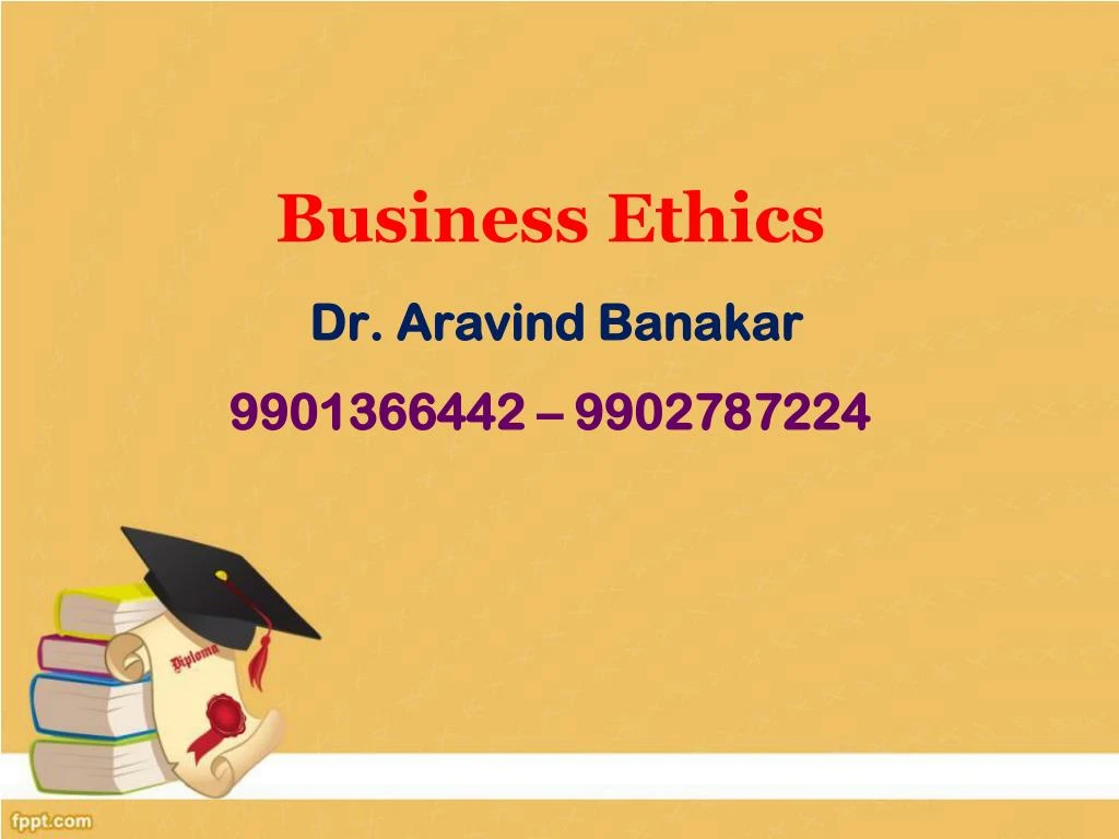 business ethics dr aravind banakar 9901366442 9902787224