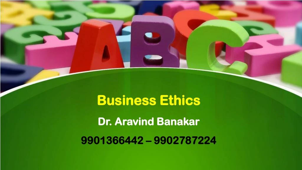 business ethics dr aravind banakar 9901366442 9902787224