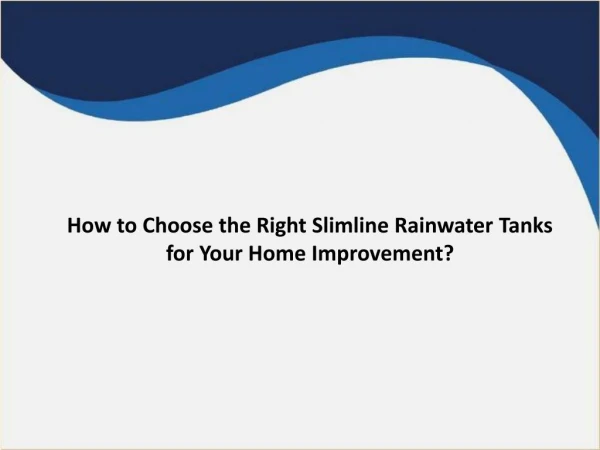 How to Choose the Right Slimline Rainwater Tanks for Your Home Improvement?