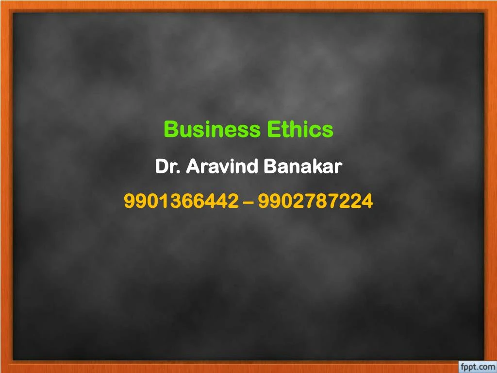 business ethics dr aravind banakar 9901366442 9902787224