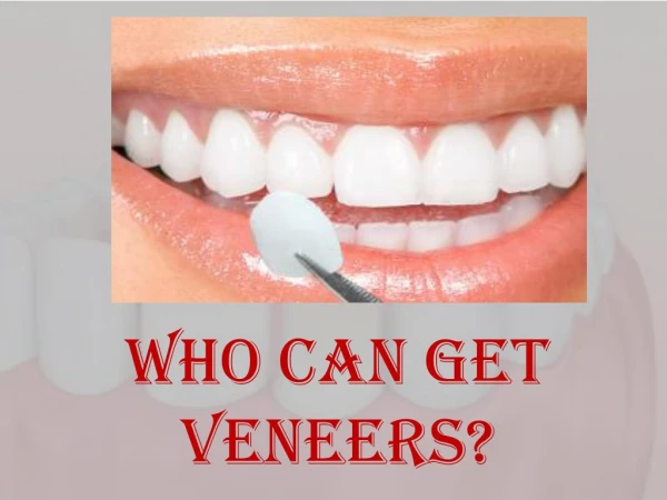 who can get veneers?