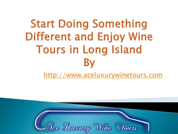Start Doing Something Different and Enjoy Wine Tours in Long Island