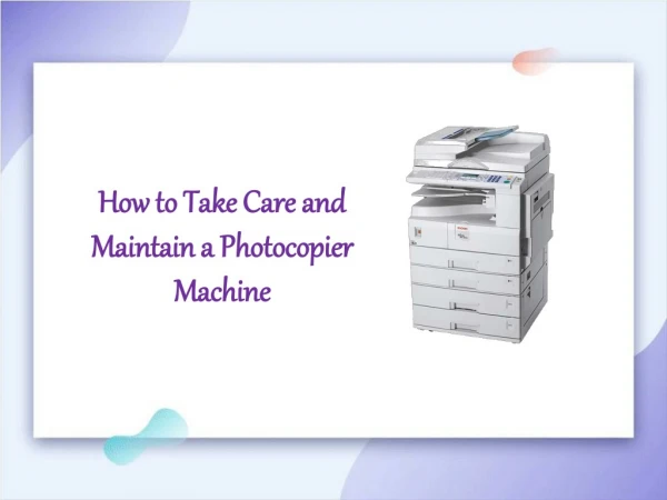 How to Take Care and Maintain a Photocopier Machine