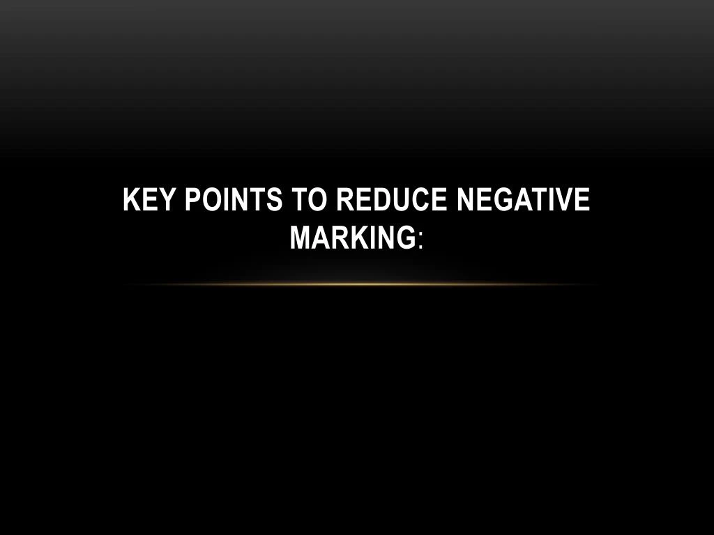 key points to reduce negative marking