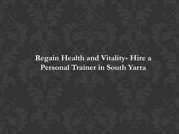 Regain Health and Vitality- Hire a Personal Trainer in South Yarra
