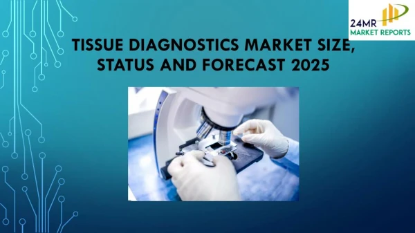 Tissue Diagnostics Market Size, Status and Forecast 2025