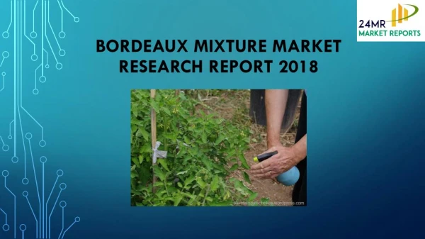 Bordeaux Mixture Market Research Report 2018
