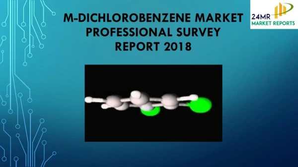 m-Dichlorobenzene Market Professional Survey Report 2018