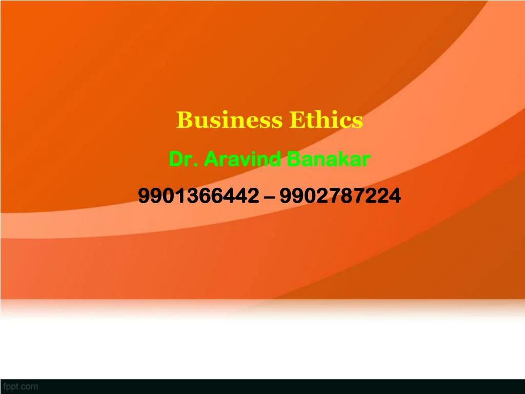 business ethics dr aravind banakar 9901366442 9902787224