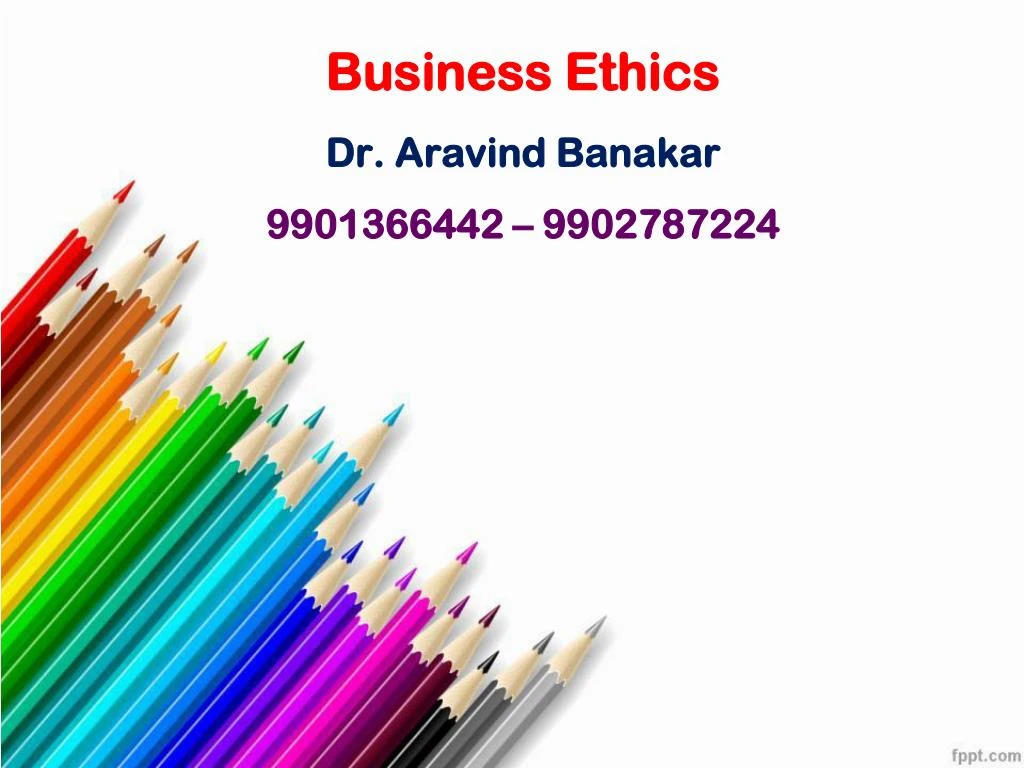 business ethics dr aravind banakar 9901366442 9902787224