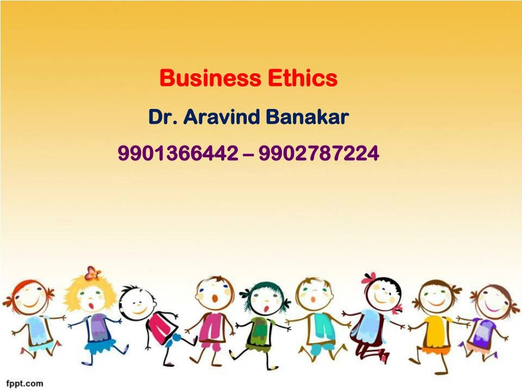 business ethics dr aravind banakar 9901366442 9902787224