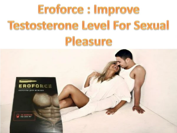 Eroforce : Improve Testosterone Level For Sexual Pleasure