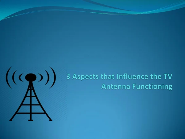 3 Aspects that Influence the TV Antenna Functioning