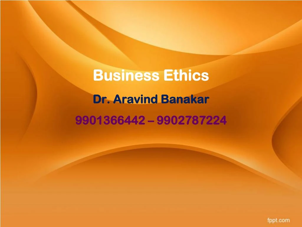 business ethics dr aravind banakar 9901366442 9902787224