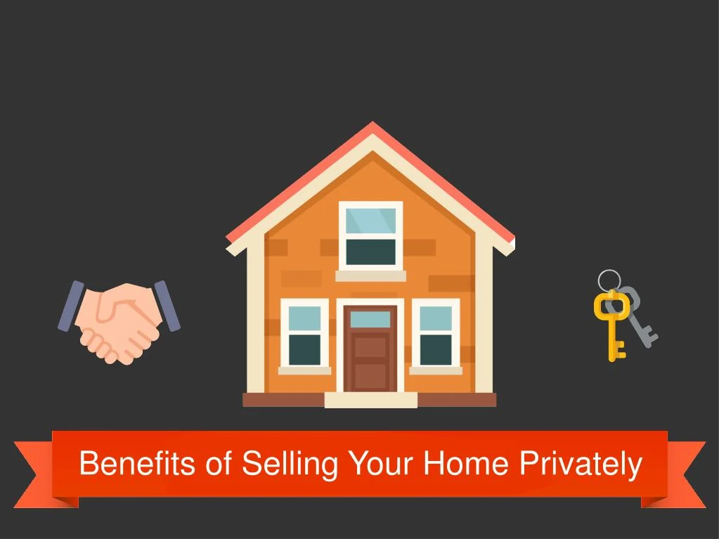 benefits of selling your home privately