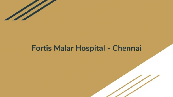 Fortis Malar Hospital - Chennai, Multi Speciality (Orthopaedics, Nephrology & more) Hospital in Chennai | Lybrate
