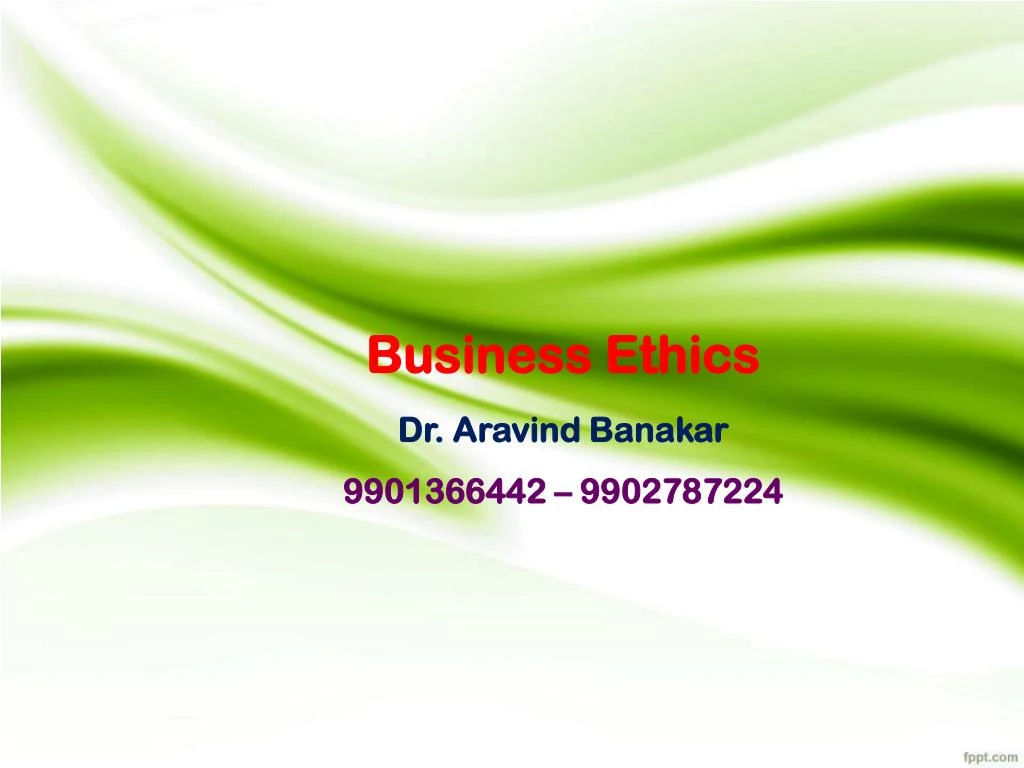 business ethics dr aravind banakar 9901366442 9902787224