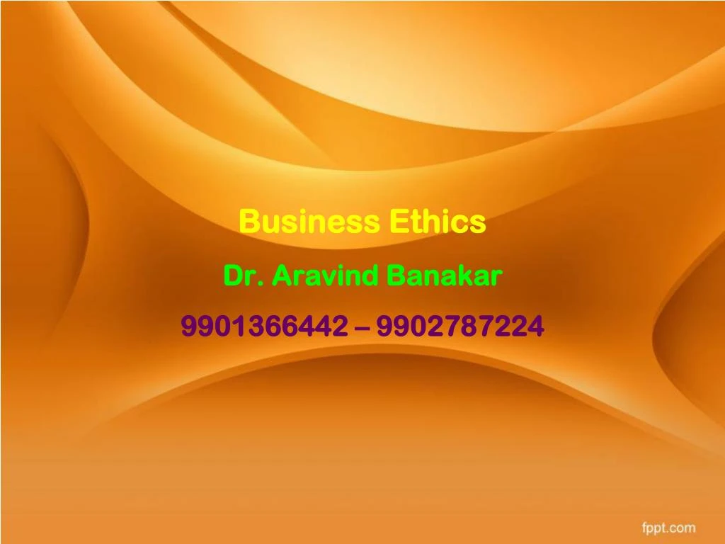 business ethics dr aravind banakar 9901366442 9902787224