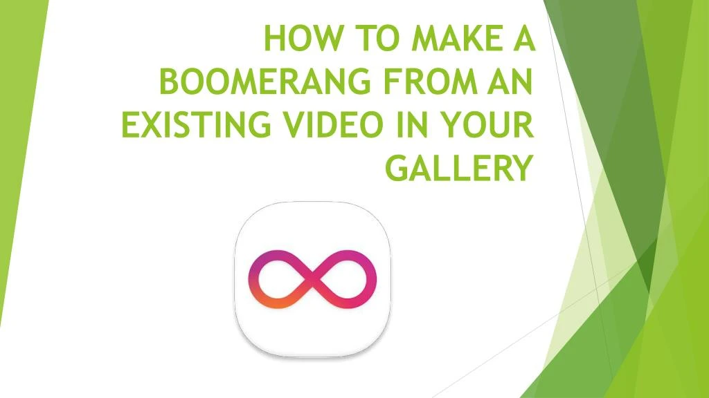how to make a boomerang from an existing video in your gallery