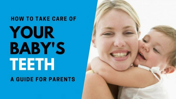 How to Take Care of Your Babyâ€™s Teeth â€“ A Guide for Parents