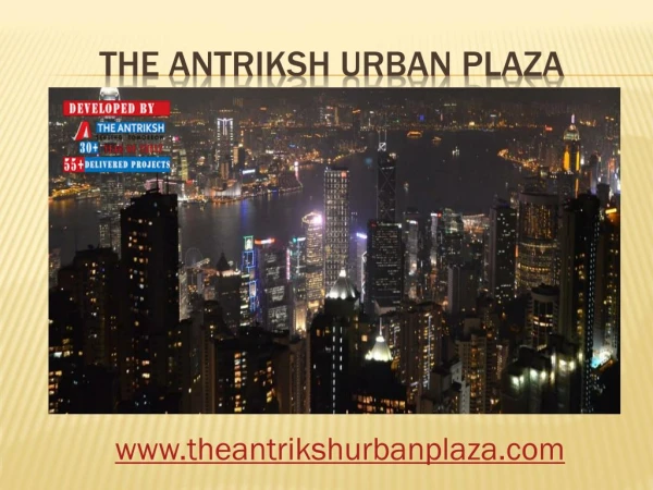 The Antriksh Urban Plaza is a enjoying luxurious life to the residents of NCR and Delhi