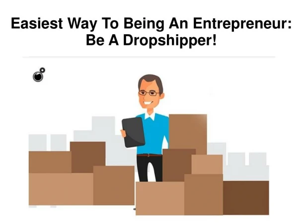 Easiest Way To Being An Entrepreneur: Be A Dropshipper!