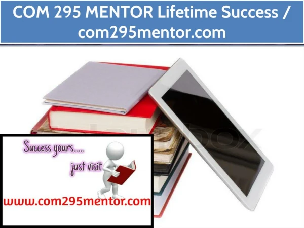 COM 295 MENTOR Lifetime Success / com295mentor.com