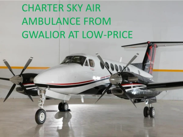 Get in Medical emergency Air Ambulance services from Gwalior at low-cost