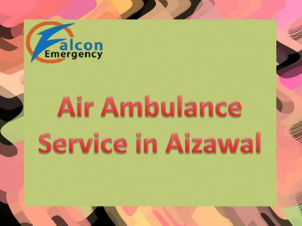 Air Ambulance Service in Aizawal with Best ICU Patient