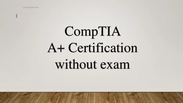 Comptia A Certification without exam | CertXpert