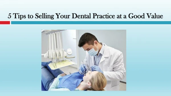 5 Tips to Selling Your Dental Practice at a Good Value
